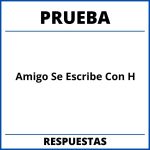 Prueba De Amigo Se Escribe Con H